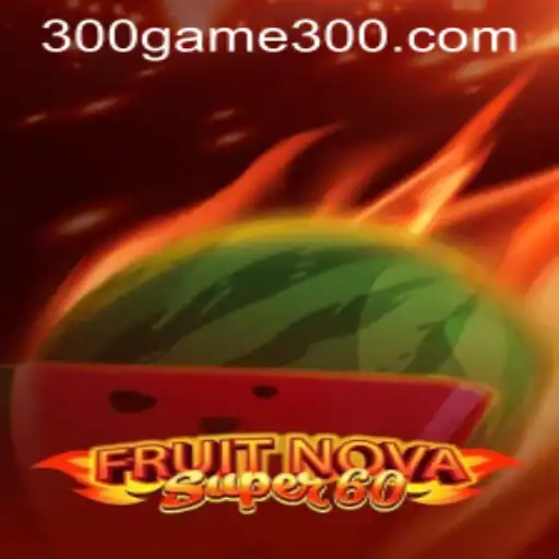 Diving into the World of FruitNovaSuper60 and How it Relates to game300